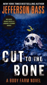 Title: Cut to the Bone (Body Farm Series #8), Author: Jefferson Bass