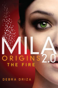 Title: Mila 2.0: Origins: The Fire, Author: Debra Driza