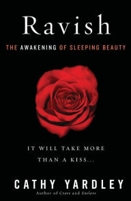 Title: Ravish: The Awakening of Sleeping Beauty, Author: Cathy Yardley