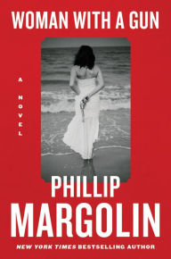 Title: Woman with a Gun: A Novel, Author: Phillip Margolin