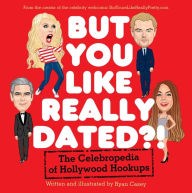 Title: But You Like Really Dated?!: The Celebropedia of Hollywood Hookups, Author: Ryan Casey