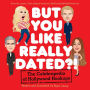 But You Like Really Dated?!: The Celebropedia of Hollywood Hookups