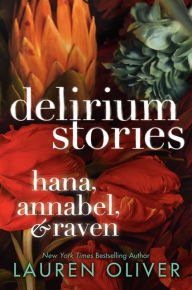 Title: Delirium Stories: Hana, Annabel, and Raven, Author: Lauren Oliver