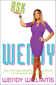 Title: Ask Wendy: Straight-Up Advice for All the Drama In Your Life, Author: Wendy Williams