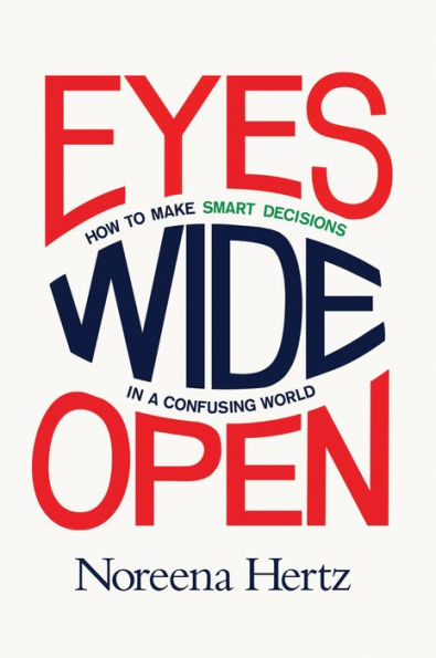 Eyes Wide Open: How to Make Smart Decisions in a Confusing World