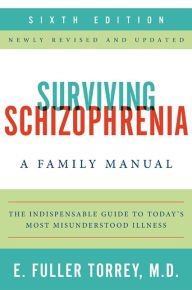 Surviving Schizophrenia: A Family Manual