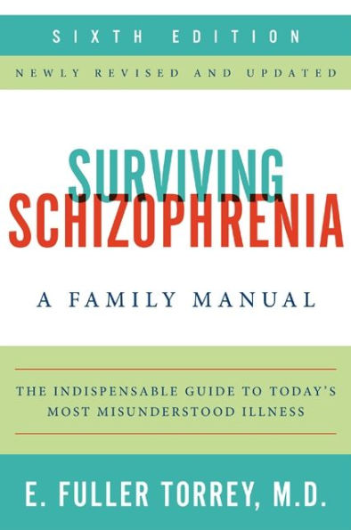 Surviving Schizophrenia, 6th Edition: A Family Manual