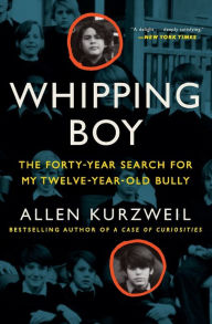 Title: Whipping Boy: The Forty-Year Search for My Twelve-Year-Old Bully, Author: Allen Kurzweil