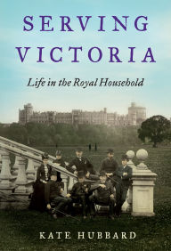 Serving Victoria: Life in the Royal Household