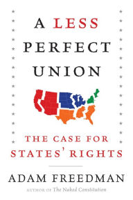 Title: A Less Perfect Union: The Case for States' Rights, Author: Adam  Freedman