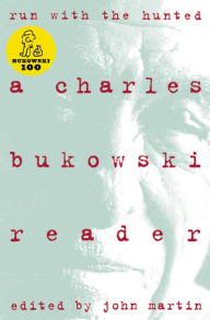 Run With The Hunted: A Charles Bukowski Reader