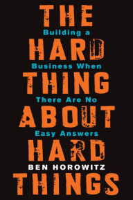Title: The Hard Thing About Hard Things: Building a Business When There Are No Easy Answers, Author: Ben Horowitz