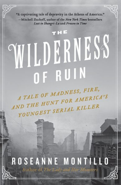The Wilderness of Ruin: A Tale of Madness, Fire, and the Hunt for America's Youngest Serial Killer