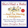 She's Had a Baby-And I'm Having A Meltdown: What Every New Father Needs to Know About Marriage, Sex, and Diapers