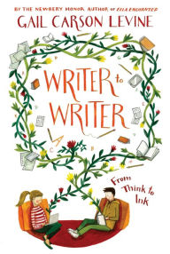 Title: Writer to Writer: From Think to Ink, Author: Gail Carson Levine