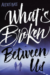 Title: What's Broken Between Us, Author: Alexis Bass