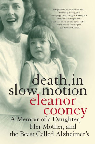 Death in Slow Motion: A Memoir of a Daughter, Her Mother, and the Beast Called Alzheimer's