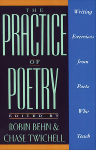 Title: The Practice of Poetry: Writing Exercises From Poets Who Teach, Author: Robin Behn