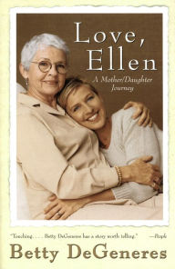 Title: Love, Ellen: A Mother/Daughter Journey, Author: Betty DeGeneres