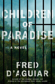 Title: Children of Paradise: A Novel, Author: Fred D'Aguiar