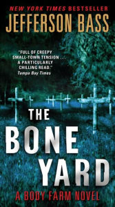 Title: The Bone Yard (Body Farm Series #6), Author: Jefferson Bass