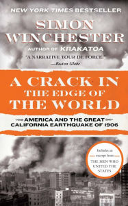 Title: A Crack in the Edge of the World: America and the Great California Earthquake of 1906, Author: Simon Winchester