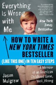 Title: How to Write a New York Times Bestseller in Ten Easy Steps, Author: Jason Mulgrew