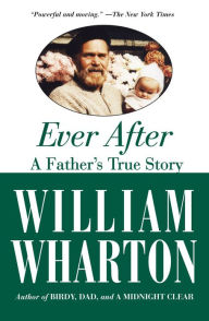 Title: Ever After: A Father's True Story, Author: William Wharton
