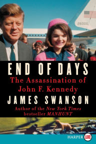 Title: End of Days: The Assassination of John F. Kennedy, Author: James L. Swanson