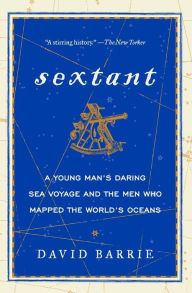 Title: Sextant: A Young Man's Daring Sea Voyage and the Men Who Mapped the World's Oceans, Author: David Barrie
