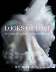 Title: The Looks of Love: 50 Moments in Fashion That Inspired Romance, Author: Hal Rubenstein