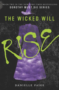 Title: The Wicked Will Rise (Dorothy Must Die Series #2), Author: Danielle Paige