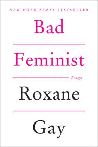Title: Bad Feminist, Author: Roxane Gay