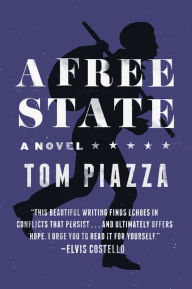 Title: A Free State: A Novel, Author: Tom Piazza