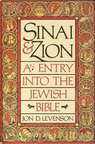 Title: Sinai & Zion: An Entry into the Jewish Bible, Author: Jon D. Levenson