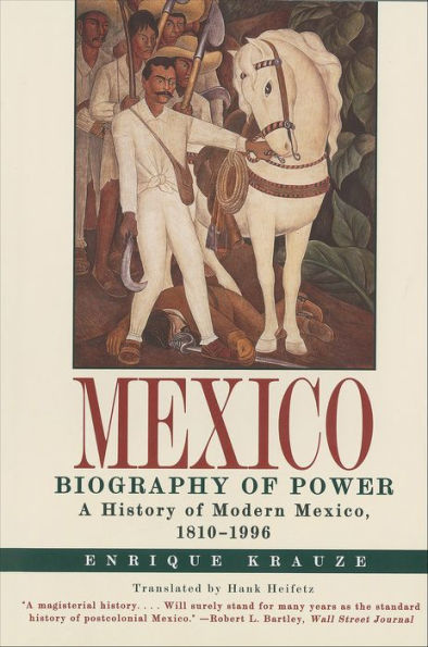 Mexico: Biography of Power: A History of Modern Mexico, 1810-1996