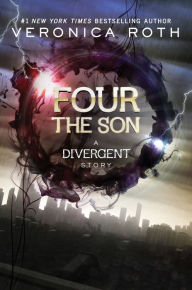 Title: Four: The Son: A Divergent Story, Author: Veronica Roth