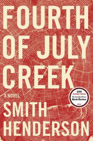 Title: Fourth of July Creek: A Novel, Author: Smith Henderson