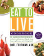 Eat to Live Cookbook: 200 Delicious Nutrient-Rich Recipes for Fast and Sustained Weight Loss, Reversing Disease, and Lifelong Health