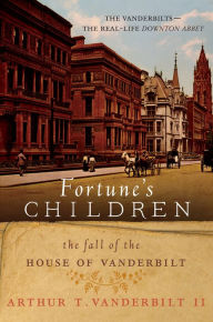 Title: Fortune's Children: The Fall of the House of Vanderbilt, Author: Arthur T Vanderbilt II