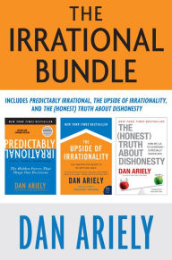 Title: The Irrational Bundle: Predictably Irrational, The Upside of Irrationality, and The Honest Truth About Dishonesty, Author: Dan Ariely