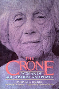 Title: The Crone: Woman of Age, Wisdom, and Power, Author: Barbara G. Walker