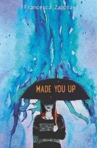 Title: Made You Up, Author: Francesca Zappia