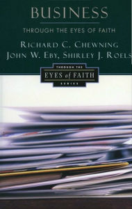 Title: Business through the Eyes of Faith, Author: Richard C. Chewning