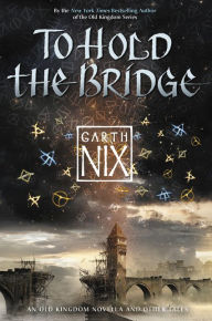 Title: To Hold the Bridge, Author: Garth Nix