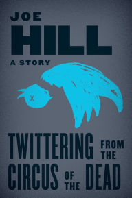 Title: Twittering from the Circus of the Dead, Author: Joe Hill