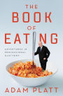 The Book of Eating: Adventures in Professional Gluttony