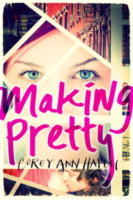 Title: Making Pretty, Author: Corey Ann Haydu