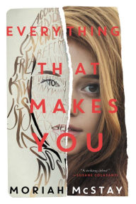Title: Everything That Makes You, Author: Moriah McStay