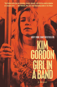 Title: Girl in a Band: A Memoir, Author: Kim Gordon